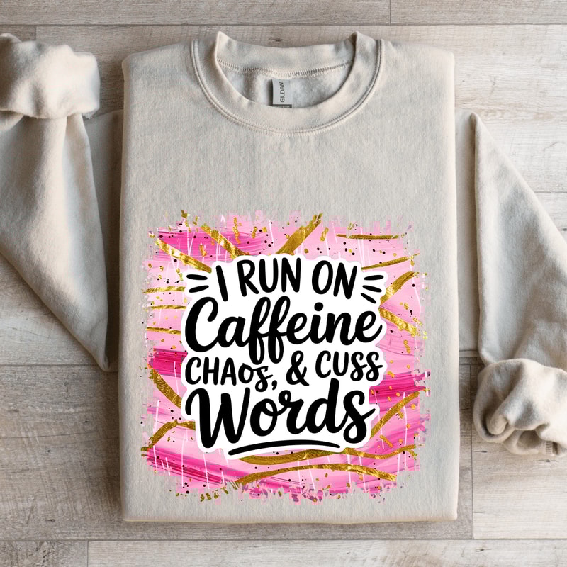 I Run On Caffeine Chaos Cuss Words Sweatshirt 4