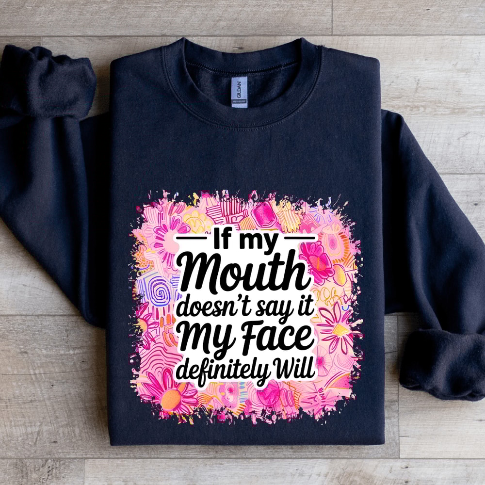 If My Mouth Doesnt Say It My Face Definitely Will Sweatshirt 2