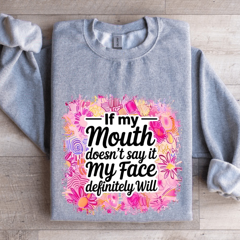 If My Mouth Doesnt Say It My Face Definitely Will Sweatshirt 3