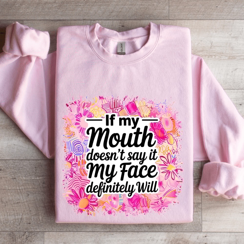 If My Mouth Doesnt Say It My Face Definitely Will Sweatshirt 4