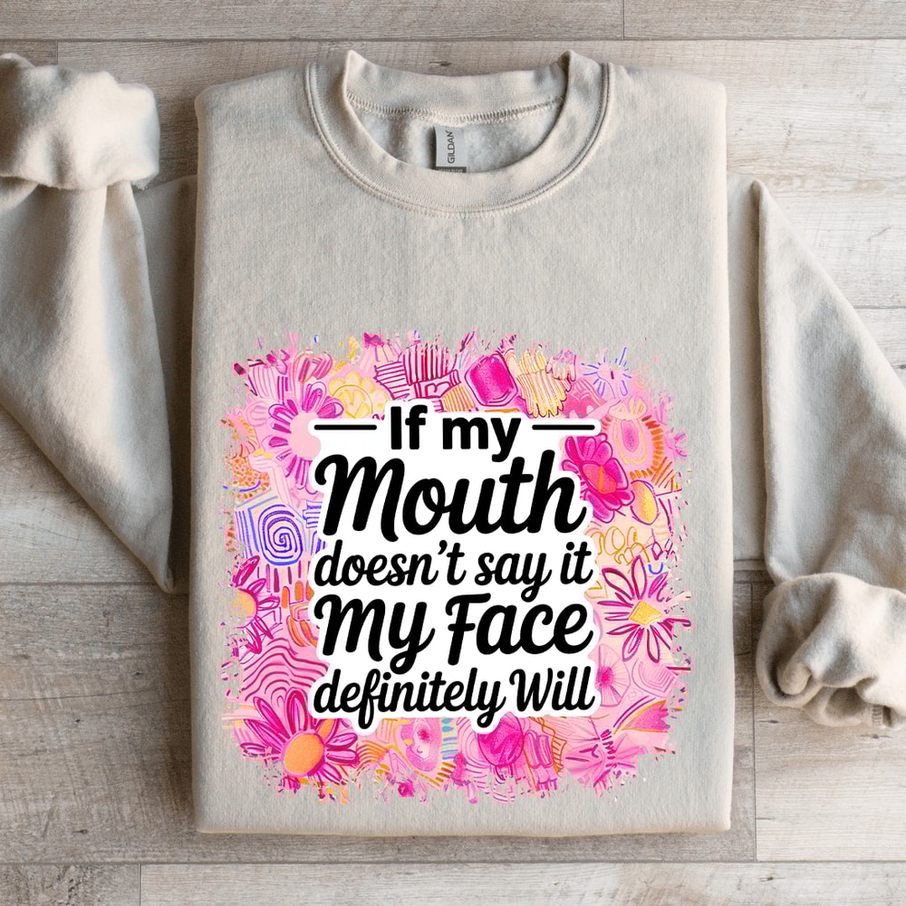 If My Mouth Doesnt Say It My Face Definitely Will Sweatshirt 0