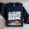 Ill Stop Being Dramatic When You Stop Being Boring Sweatshirt 0