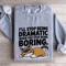 Ill Stop Being Dramatic When You Stop Being Boring Sweatshirt 2