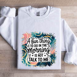 a fun thing to do in the morning sweatshirt