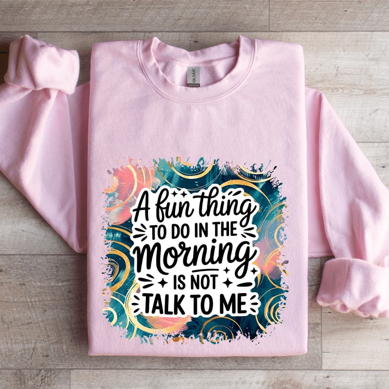 A Fun Thing To Do In The Morning Sweatshirt 3