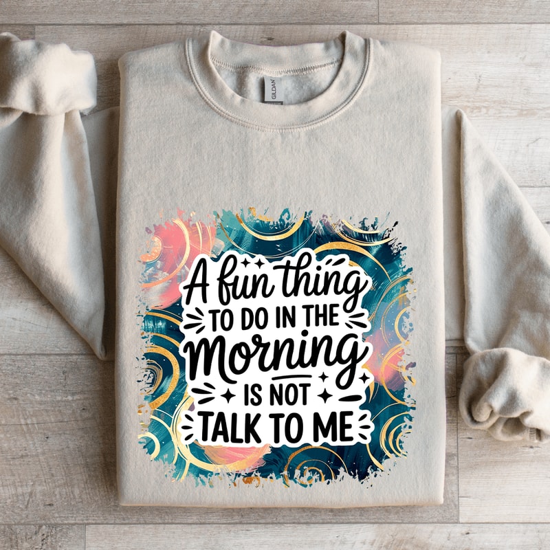 A Fun Thing To Do In The Morning Sweatshirt 4