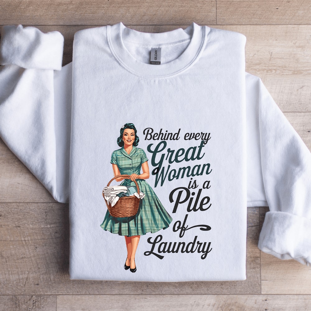 Behind Every Great Woman Is A Pile Of Laundry Sweatshirt 1