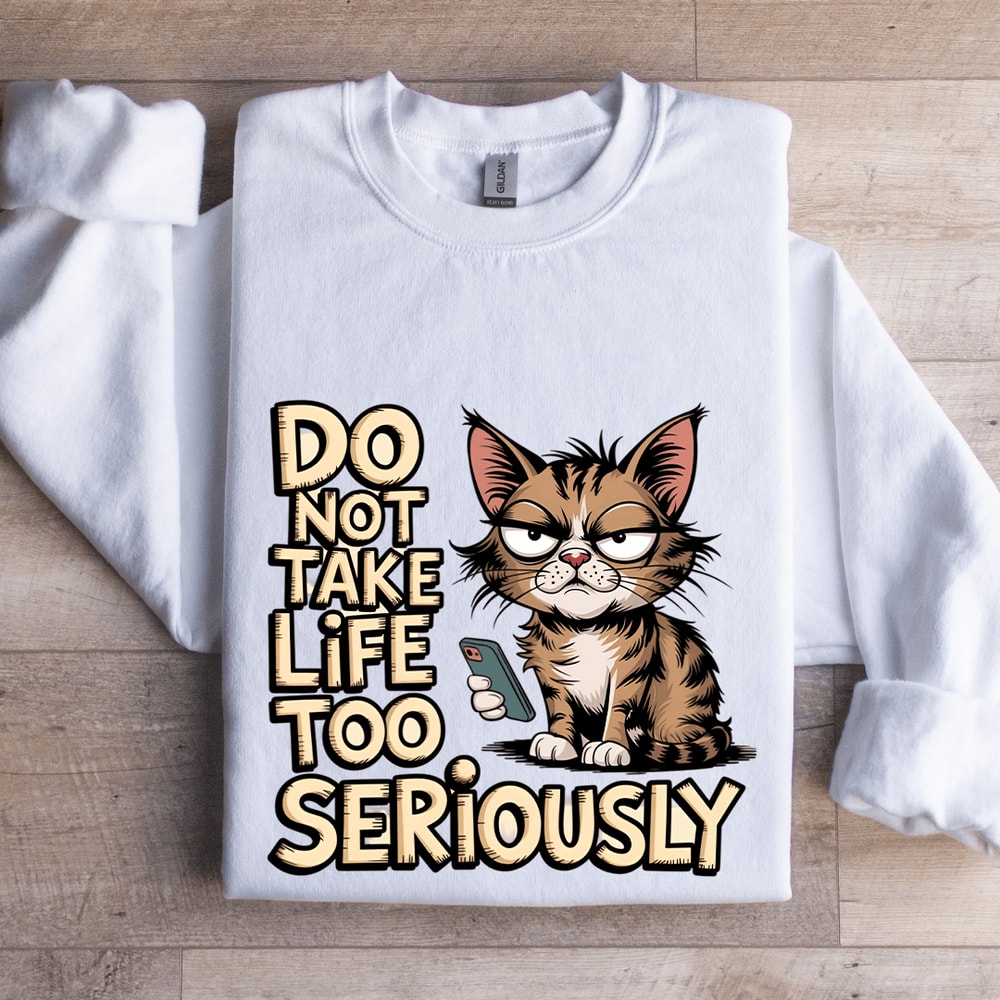 Do Not Take Life Too Seriously Sweatshirt 1