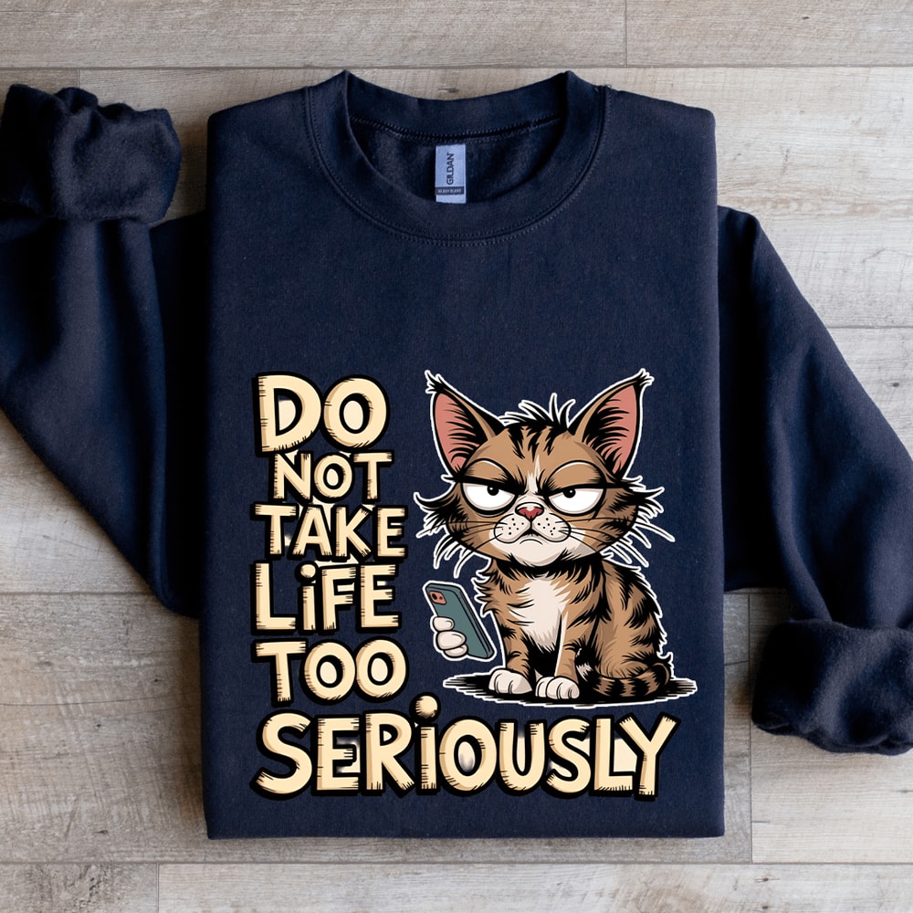 Do Not Take Life Too Seriously Sweatshirt 2