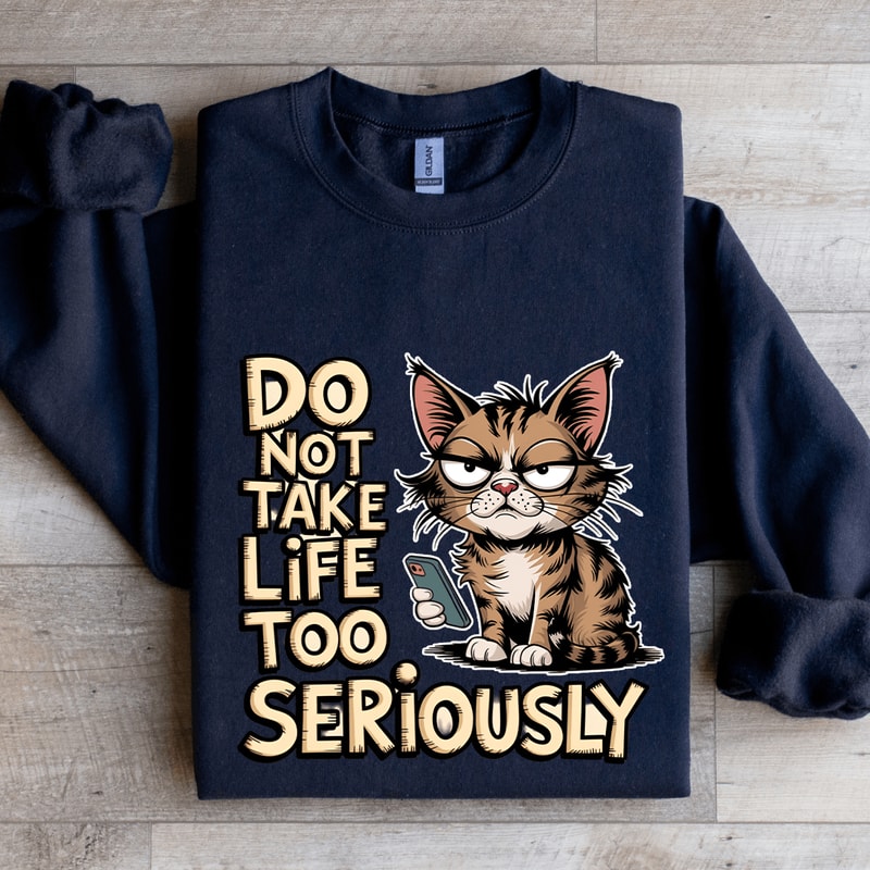 Do Not Take Life Too Seriously Sweatshirt 2