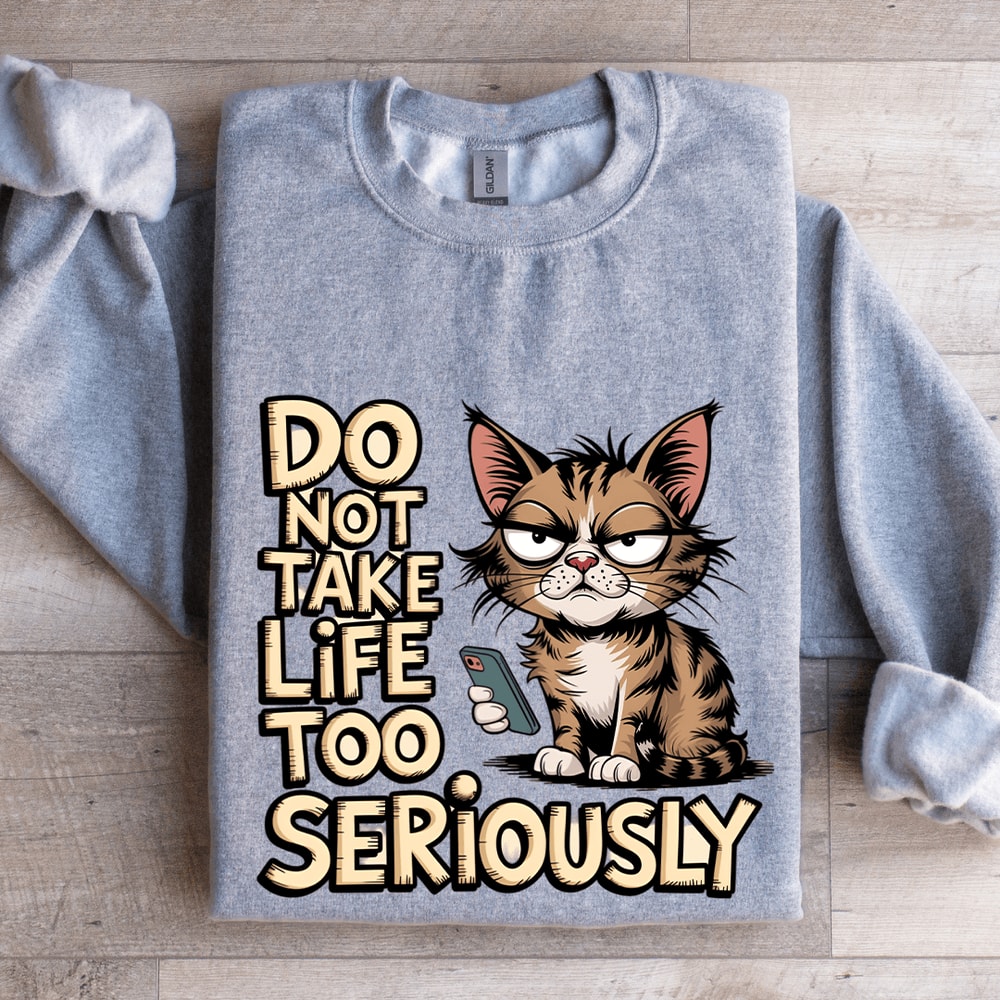 Do Not Take Life Too Seriously Sweatshirt 3