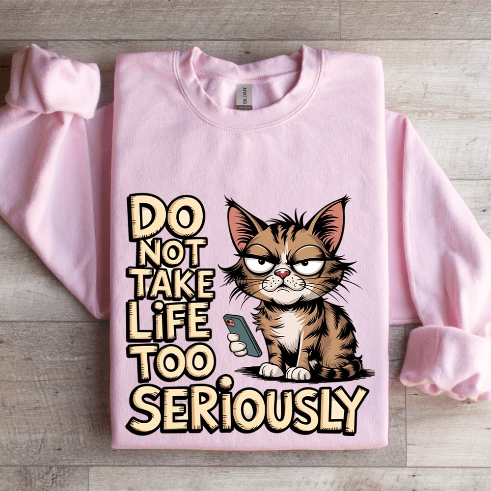Do Not Take Life Too Seriously Sweatshirt 0