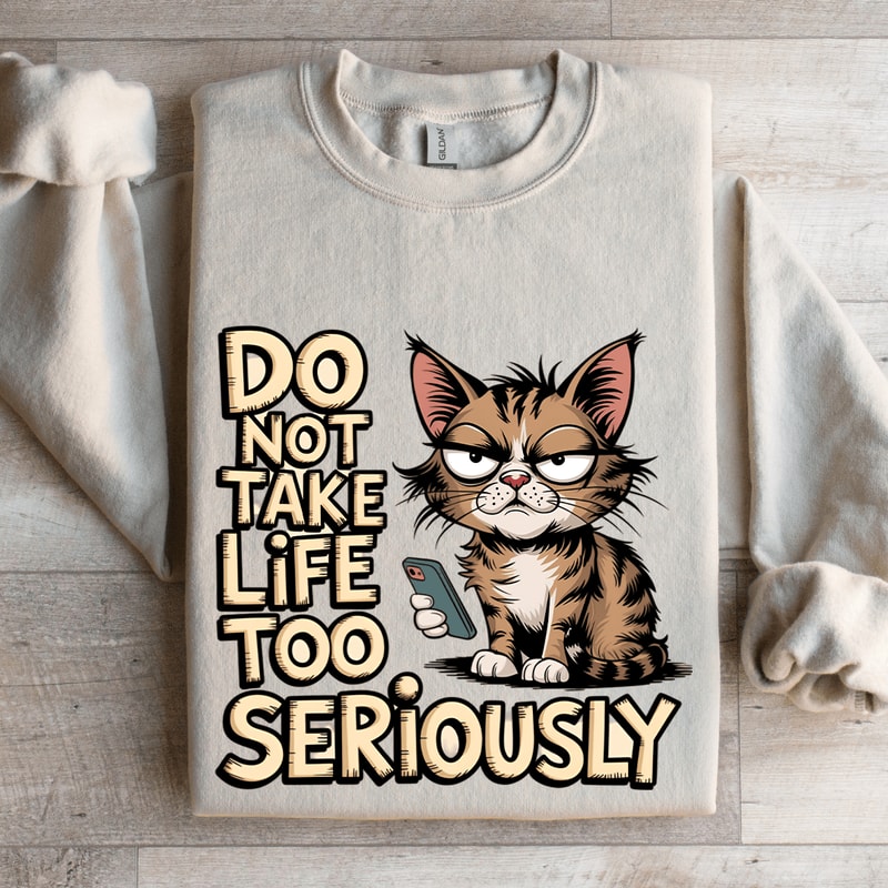 Do Not Take Life Too Seriously Sweatshirt 4