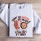Dont Go Bacon My Heart Sweatshirt 1