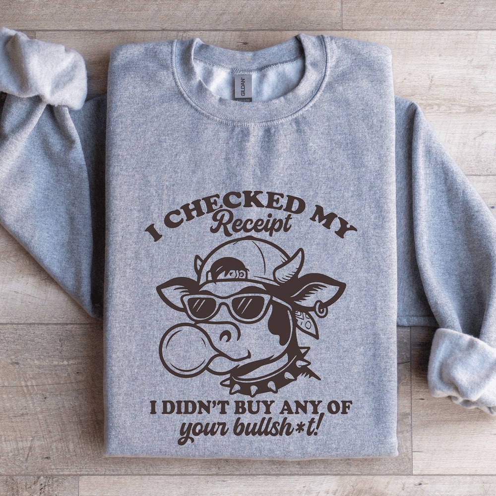 I Checked My Receipt Sweatshirt 2
