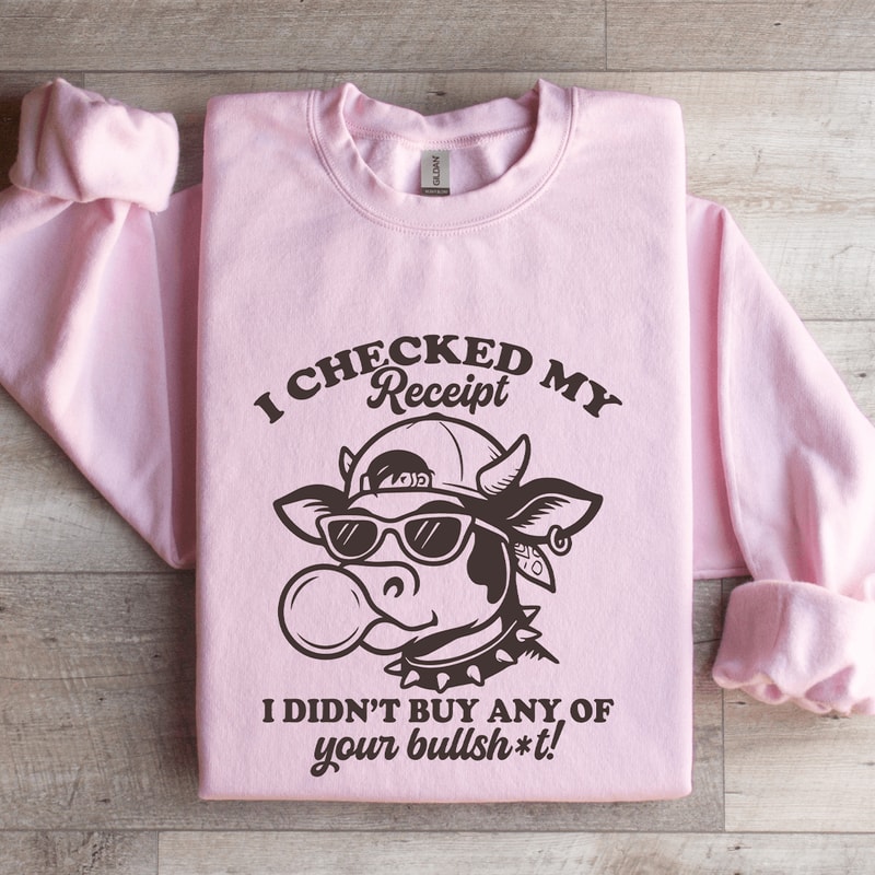I Checked My Receipt Sweatshirt 3