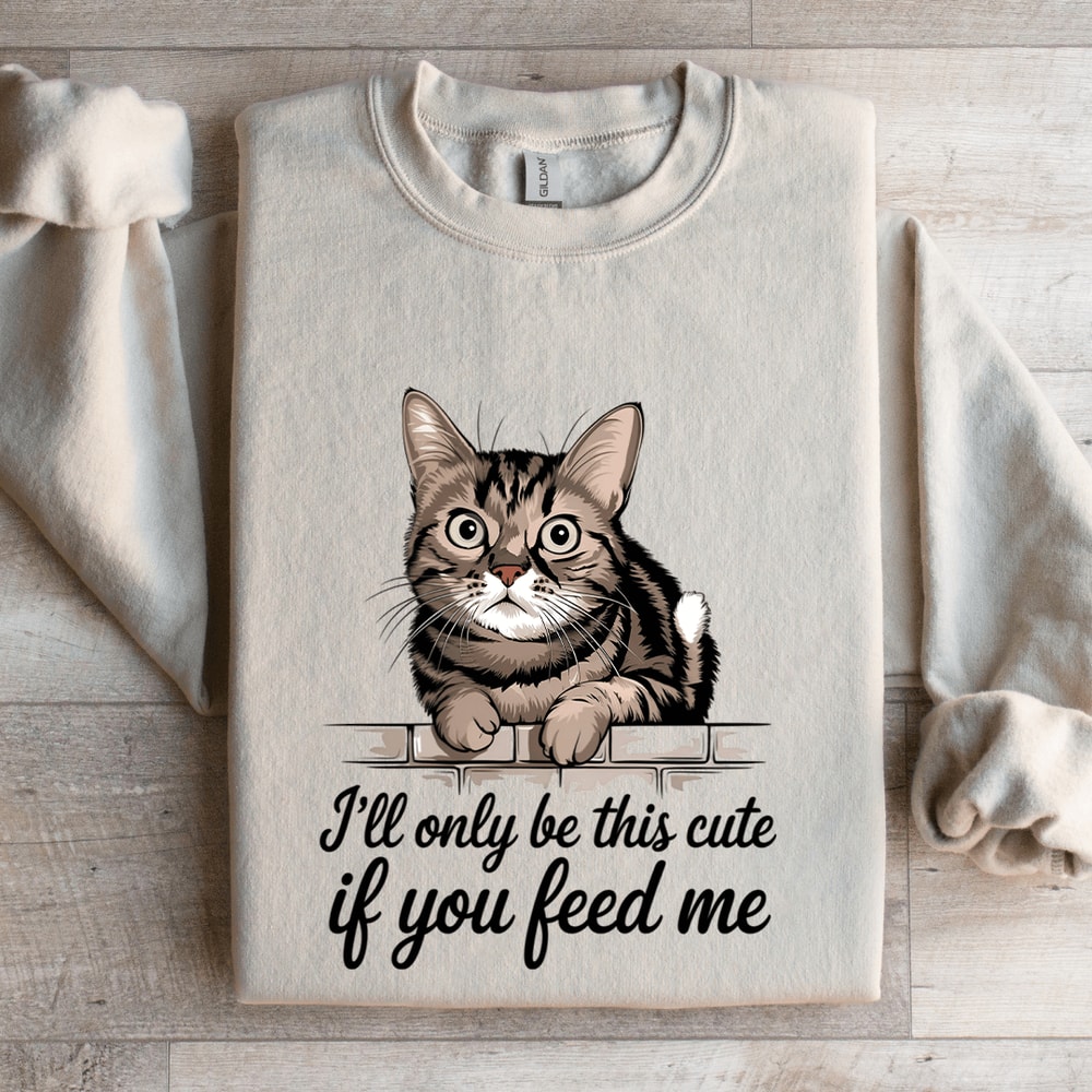 Ill Only Be This Cute If You Feed Me Sweatshirt 4