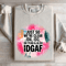 Just So Were IDK IDC Oh Yeah Also IDGAF Sweatshirt 4