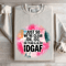Just So Were IDK IDC Oh Yeah Also IDGAF Sweatshirt 4