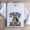 Your Job Is To Feed Me The Rest Is Irrelevant Sweatshirt 1