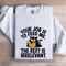 Your Job Is To Feed Me The Rest Is Irrelevant Sweatshirt 1