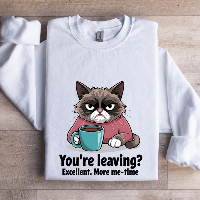 Youre Leaving Excellent More Me Time Sweatshirt 1