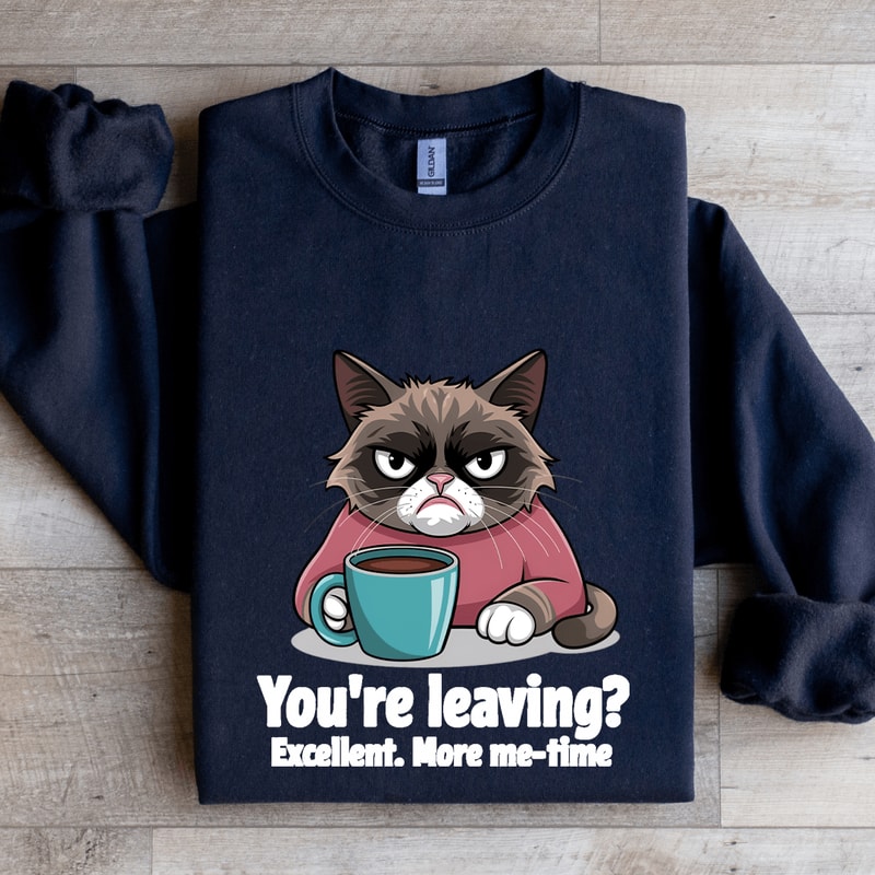 Youre Leaving Excellent More Me Time Sweatshirt 2