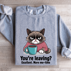 you're leaving excellent more me time sweatshirt