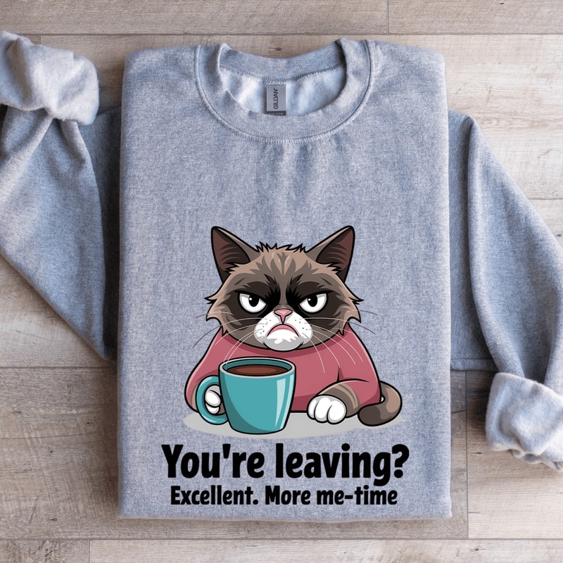 Youre Leaving Excellent More Me Time Sweatshirt 0