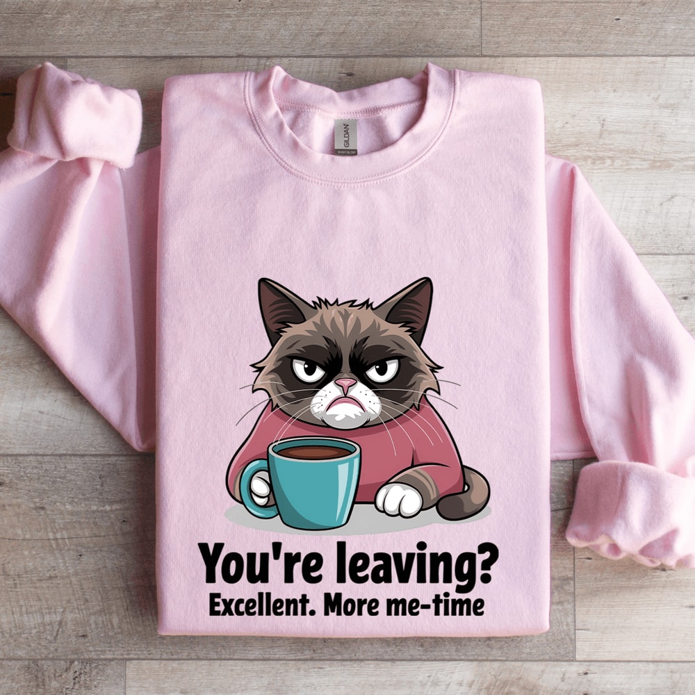 Youre Leaving Excellent More Me Time Sweatshirt 3