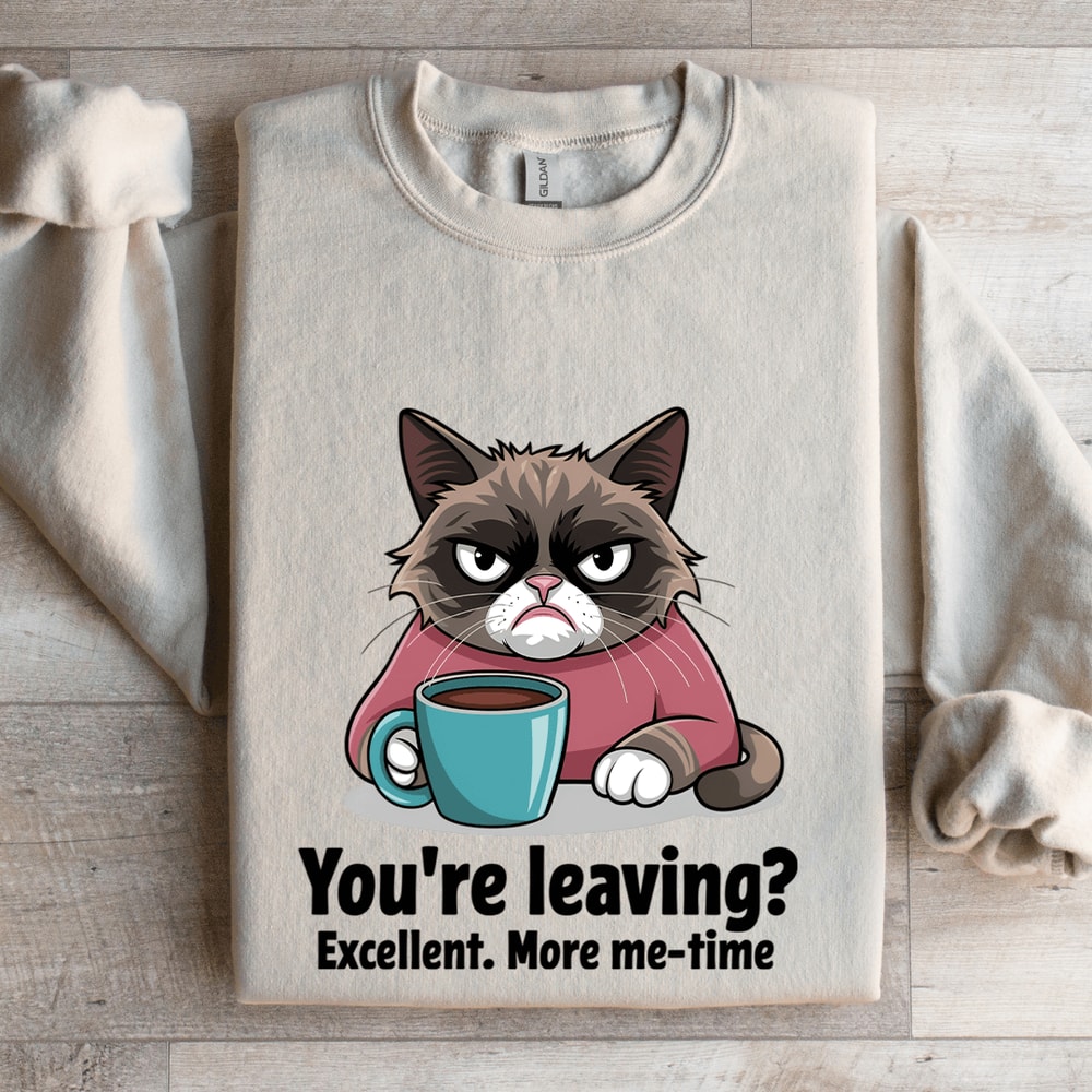 Youre Leaving Excellent More Me Time Sweatshirt 4