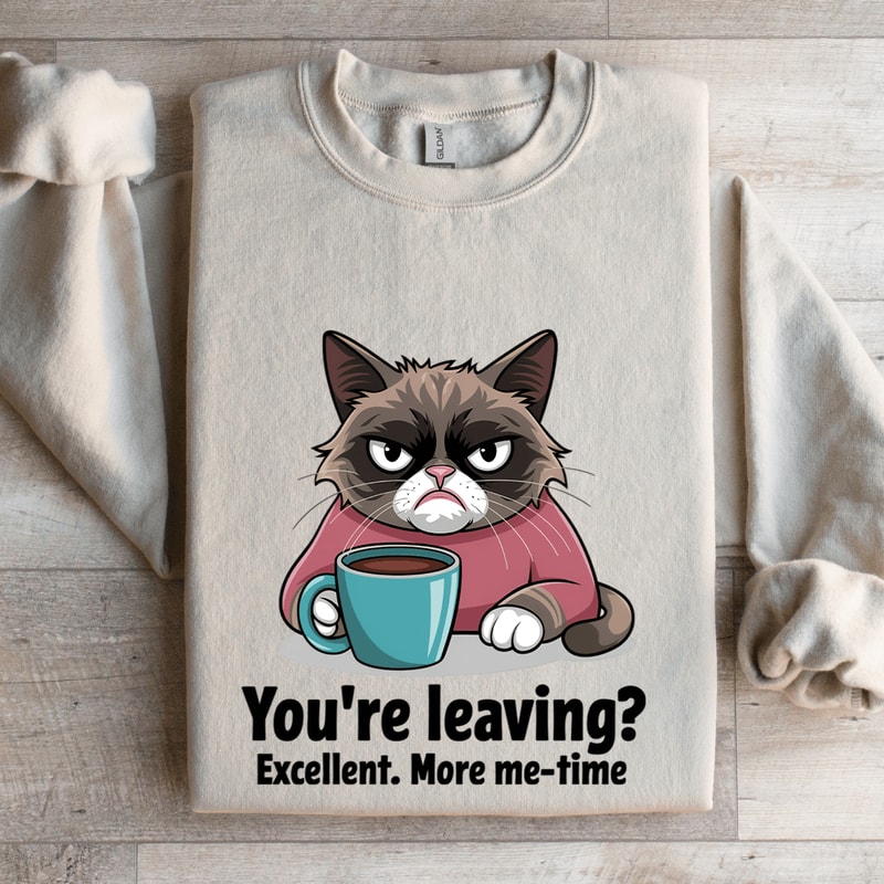 Youre Leaving Excellent More Me Time Sweatshirt 4