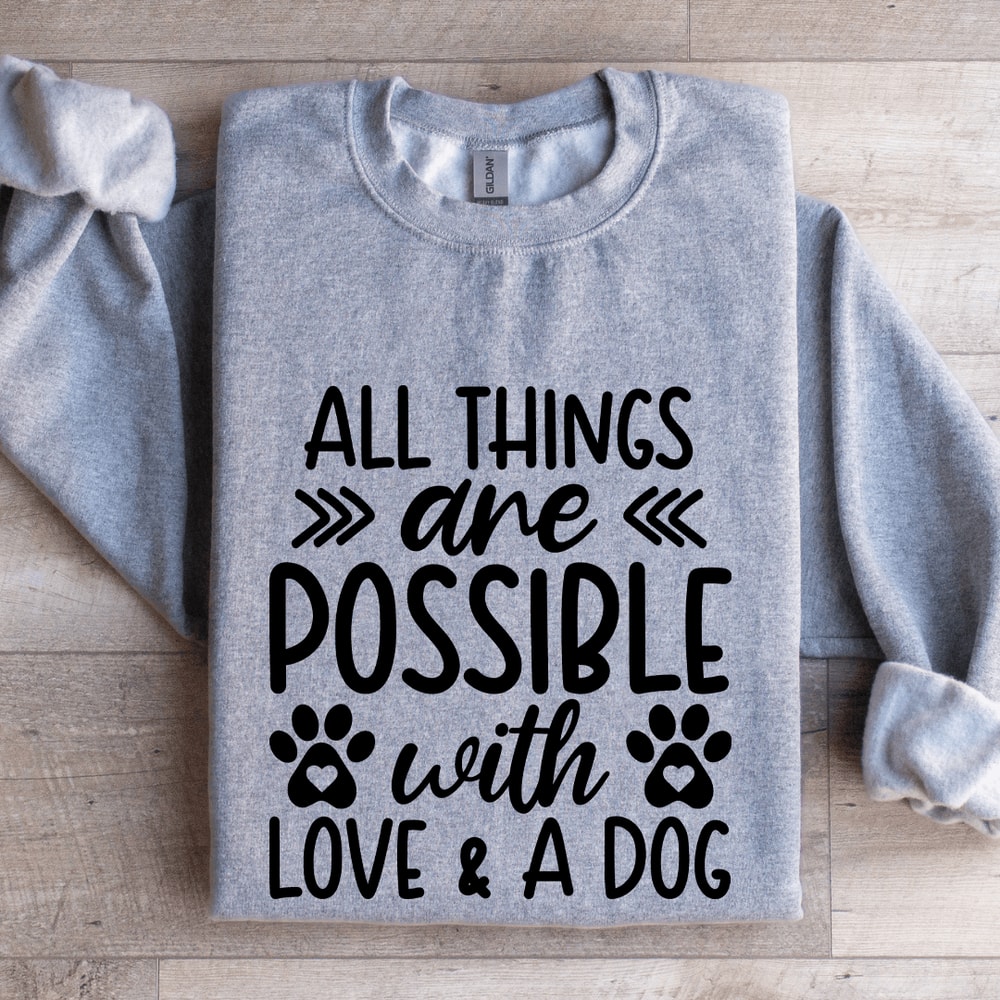 All Things Are Possible With Love A Dog Sweatshirt 3