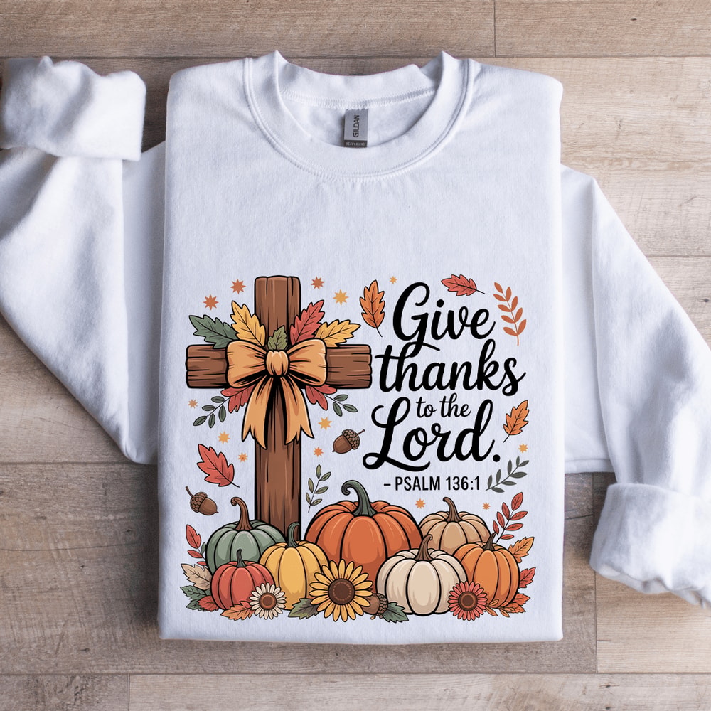 Give Thanks To The Lord Sweatshirt 1