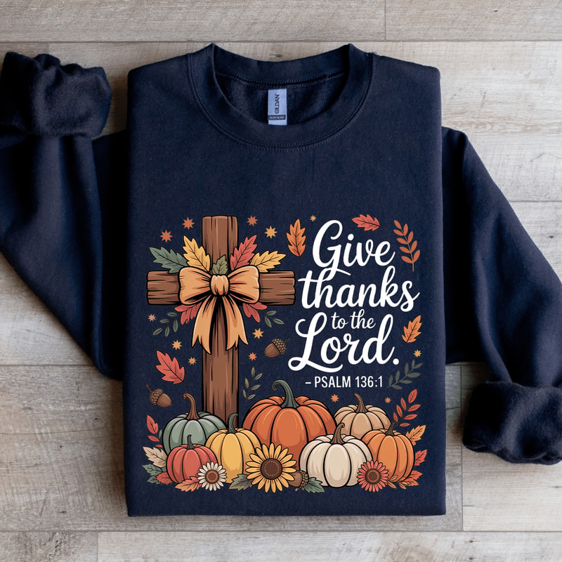 Give Thanks To The Lord Sweatshirt 2