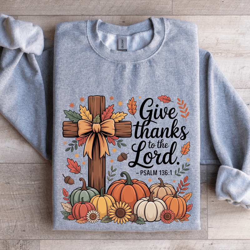 Give Thanks To The Lord Sweatshirt 3