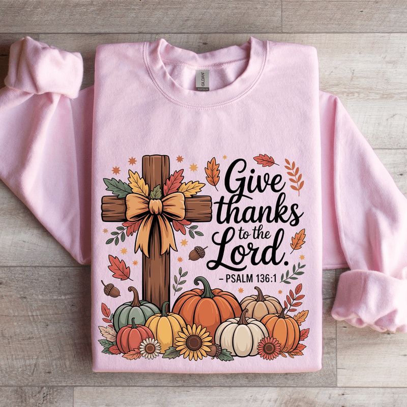 Give Thanks To The Lord Sweatshirt 4
