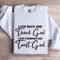 Look Back And Thank God Look Forward Sweatshirt 0