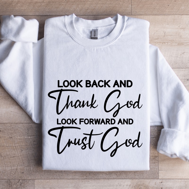 Look Back And Thank God Look Forward Sweatshirt 0