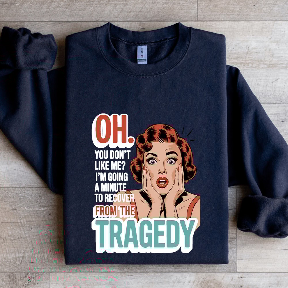 Oh You Dont Like Me Sweatshirt 2