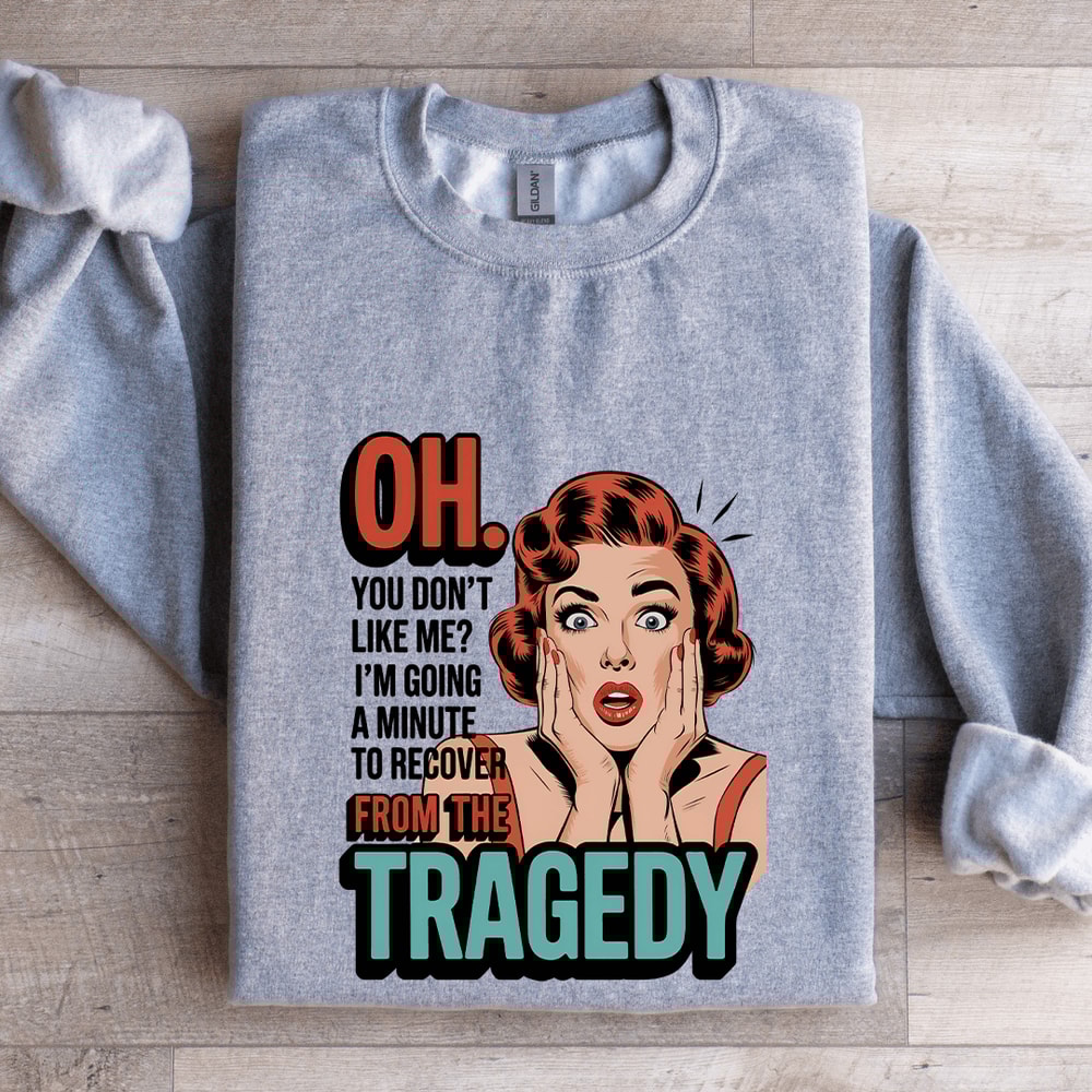 Oh You Dont Like Me Sweatshirt 3