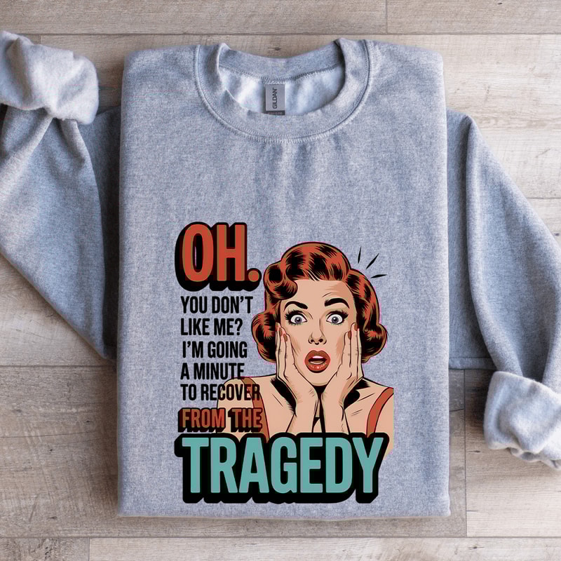 Oh You Dont Like Me Sweatshirt 3