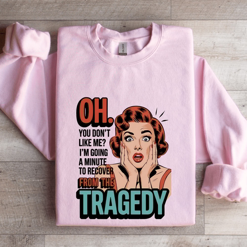 Oh You Dont Like Me Sweatshirt 0