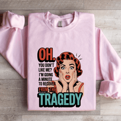 oh you don't like me sweatshirt