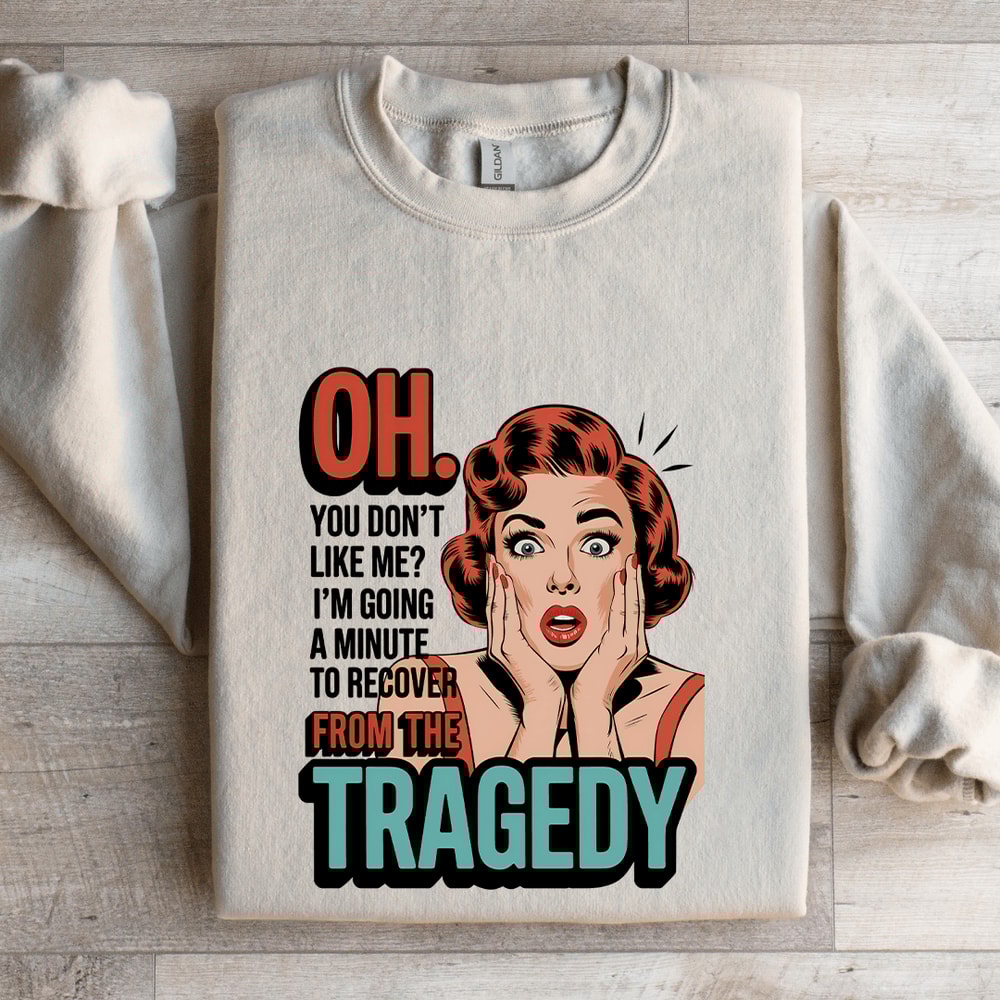 Oh You Dont Like Me Sweatshirt 4