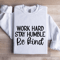 Work Hard Stay Humble Be Kind Sweatshirt 0
