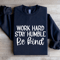 Work Hard Stay Humble Be Kind Sweatshirt 1