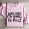 Work Hard Stay Humble Be Kind Sweatshirt 3