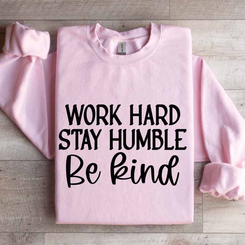 Work Hard Stay Humble Be Kind Sweatshirt 3