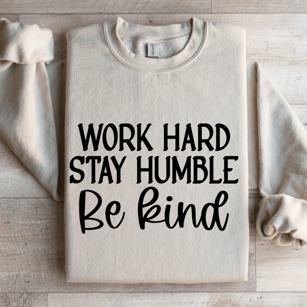 Work Hard Stay Humble Be Kind Sweatshirt 4